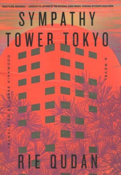 Cover art for Sympathy Tower Tokyo : a novel / Rie Qudan   translated by Jesse Kirkwood.