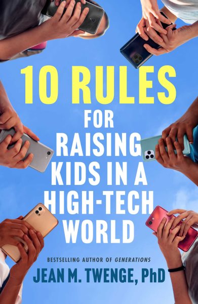 Cover art for 10 rules for raising kids in a high-tech world : how parents can stop smartphones