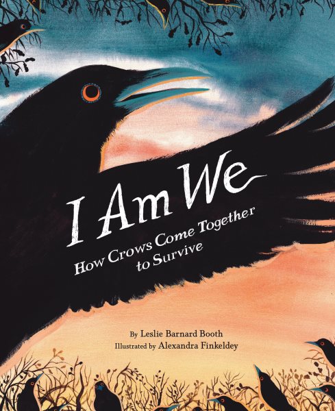 Cover art for I am we : how crows come together to survive / by Leslie Barnard Booth   illustrated by Alexandra Finkeldey.