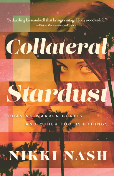 Cover art for Collateral stardust : chasing Warren Beatty and other foolish things / Nikki Nash.