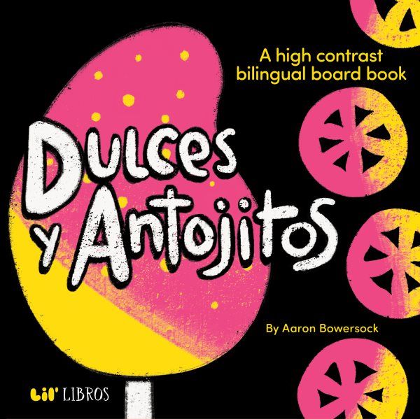 Cover art for Dulces y antojitos : a high contrast bilingual board book [BOARD BOOK] / by Aaron Bowersock.