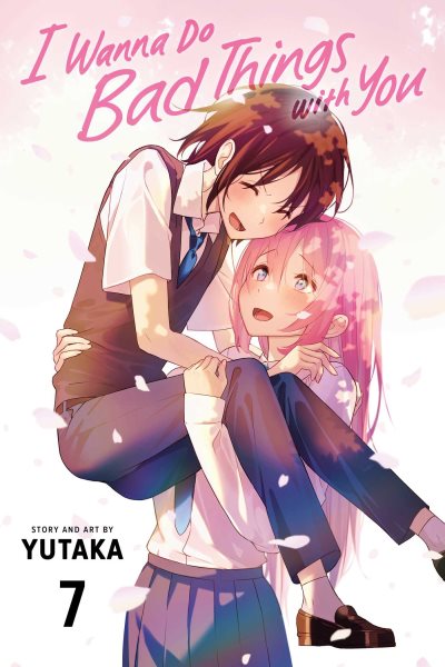 Cover art for I wanna do bad things with you. 7 / story and art by Yutaka   translation
