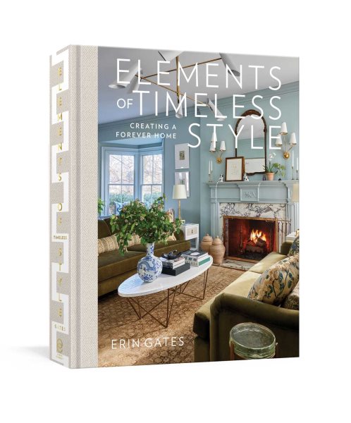 Cover art for Elements of timeless style : creating a forever home / Erin Gates.