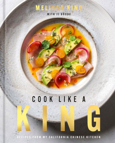 Cover art for Cook like a king : recipes from my California Chinese kitchen / Melissa King with JJ Goode   recipe photographs by Ed Anderson   lifestyle photographs by Ashley Batz.