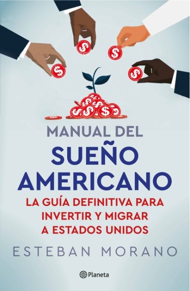 Cover art for Manual del sueño americano : la guía definitiva para invertir y migrar a Estados Unidos / Esteban Morano.