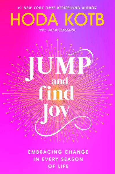 Cover art for Jump and find joy [electronic resource] : embracing change in every season of life / Hoda Kotb   with Jane Lorenzini.
