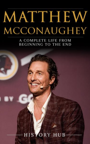 Cover art for Matthew McConaughey: A Complete Life From Beginning to the End [electronic resource] / History Hub.