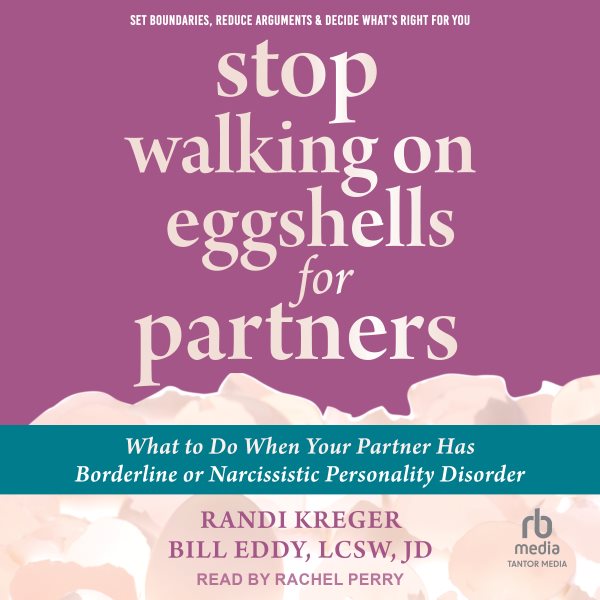 Cover art for Stop Walking on Eggshells for Partners : What to Do When Your Partner Has Borderline or Narcissistic Personality Disorder [electronic resource] / Randi Kreger and Bill Eddy