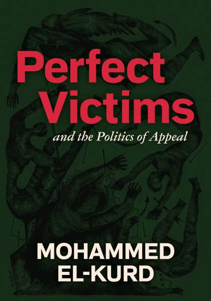 Cover art for Perfect Victims : And The Politics Of Appeal [electronic resource] / Mohammed El-kurd.