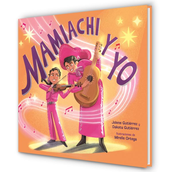 Cover art for Mamiachi y yo / Jolene Gutiérrez y Dakota Gutiérez   ilustraciones de Mirelle Ortega   traducción de Renata Somar Aragón.