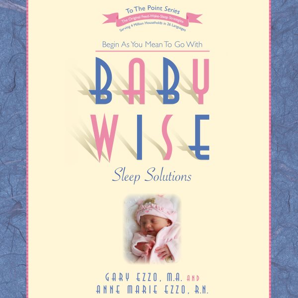 Cover art for Babywise Sleep Solutions : Begin as You Mean to Go With [electronic resource] / Anne Marie Ezzo and Gary Ezzo.