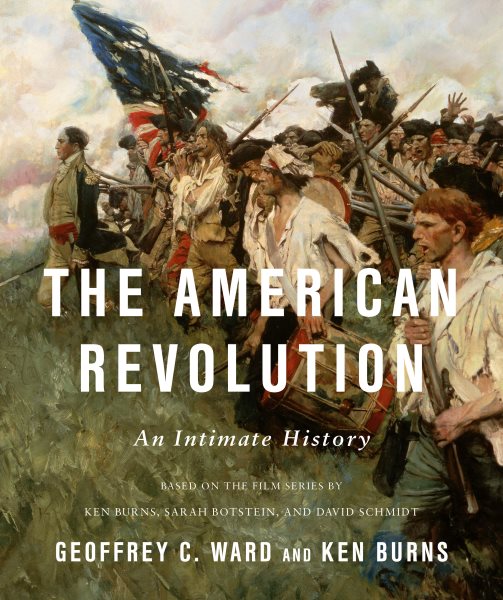 Cover art for The American Revolution : an intimate history / Geoffrey C. Ward and Ken Burns   based on a documentary film by Ken Burns