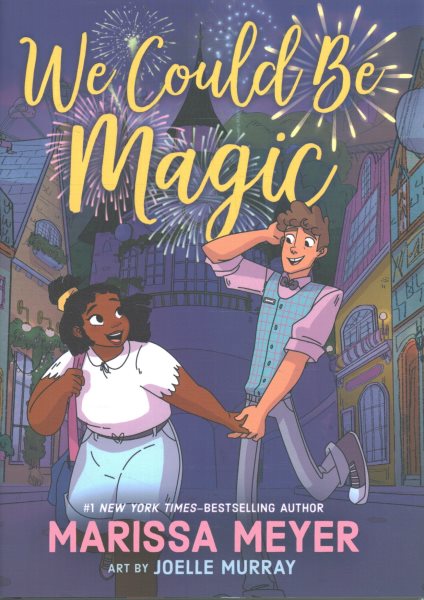 Cover art for We could be magic / Marissa Meyer   illustrated by Joelle Murray.