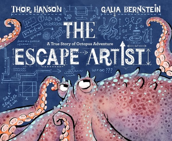 Cover art for The escape artist : a true story of octopus adventure / by Thor Hanson   illustrated by Galia Bernstein.