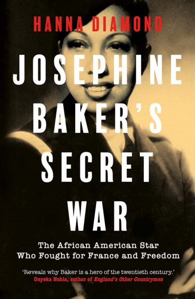 Cover art for Josephine Baker's secret war : the African American star who fought for France and freedom / Hanna Diamond.