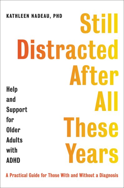 Cover art for Still distracted after all these years : help and support for older adults with ADHD / Kathleen Nadeau