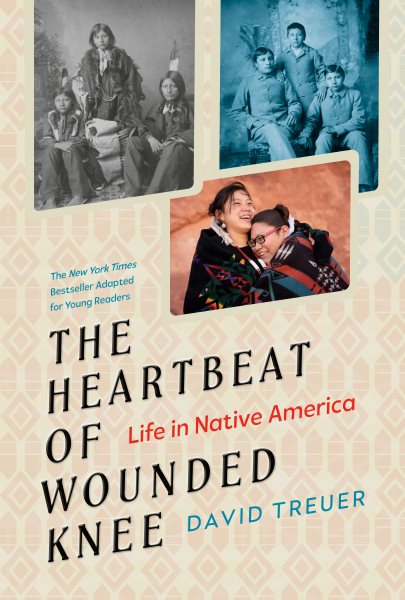Cover art for The heartbeat of Wounded Knee : life in Native America / David Treuer   adapted by Sheila Keenan.