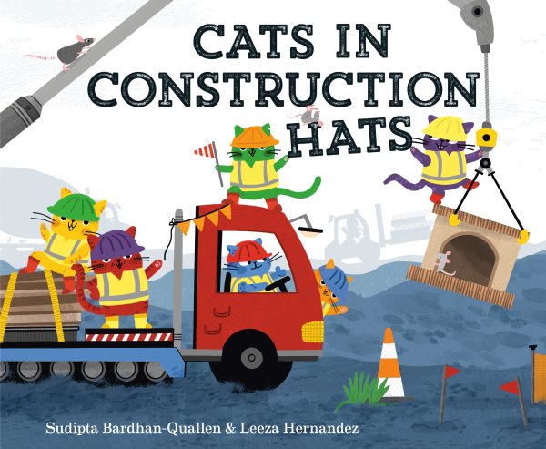 Cover art for Cats in construction hats / written by Sudipta Bardhan-Quallen   illustrated by Leeza Hernandez.