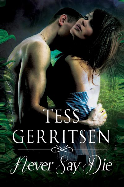 Cover art for Never say die / Tess Gerritsen.