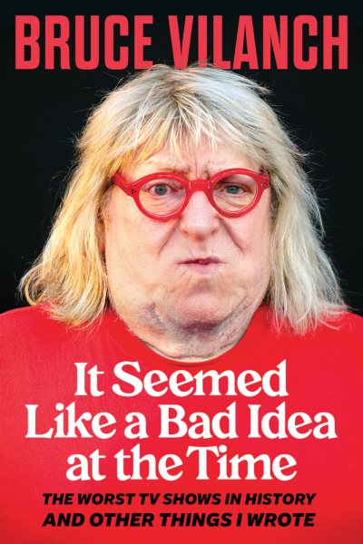 Cover art for It seemed like a bad idea at the time : the worst TV shows in history and other things I wrote / Bruce Vilanch.