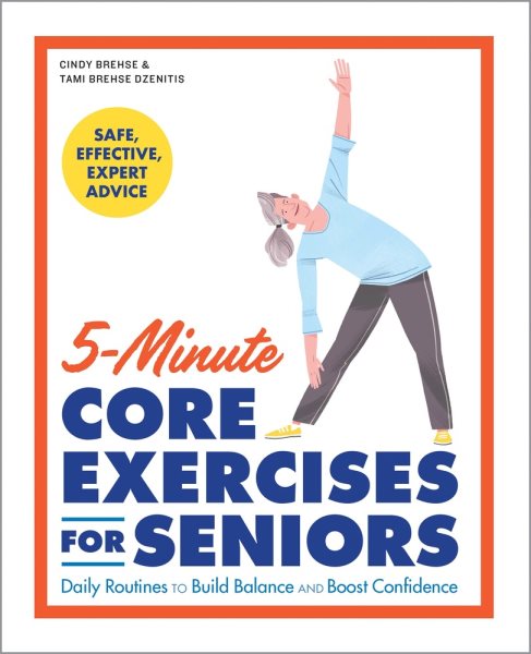 Cover art for 5-minute core exercises for seniors : daily routines to build balance and boost confidence / Cindy Brehse & Tami Brehse Dzenitis.