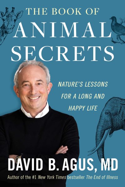 Cover art for The book of animal secrets : nature's lessons for a long and happy life / David B. Agus