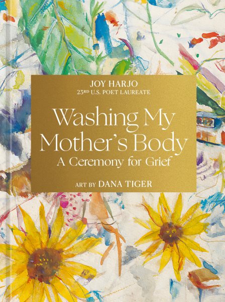 Cover art for Washing my mother's body : a ceremony for grief / Joy Harjo   art by Dana Tiger.