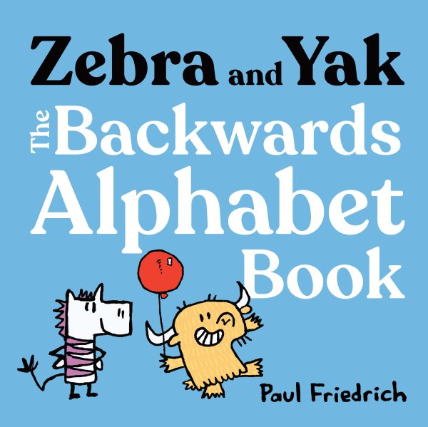 Cover art for Zebra and Yak : the backwards alphabet book / Paul Friedrich.