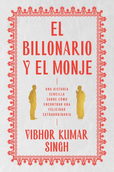 Cover art for El billonario y el monje : una historia sencilla sobre ̤cmo encontrar una felicidad extraordiaria / Vibhor Kumar Singh   traducción: Natalia Bird Jǒv.