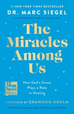 Cover art for The miracles among us : how God's grace plays a role in healing / Dr. Marc Siegel   foreword by Shannon Bream.