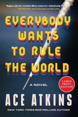 Cover art for Everybody wants to rule the world : a novel [LARGE PRINT] / Ace Atkins.