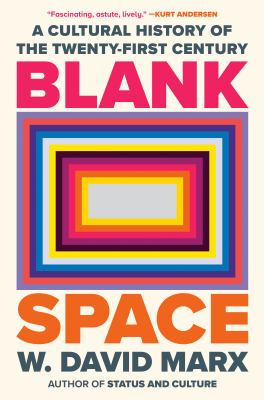 Cover art for Blank space : a cultural history of the twenty-first century / W. David Marx.