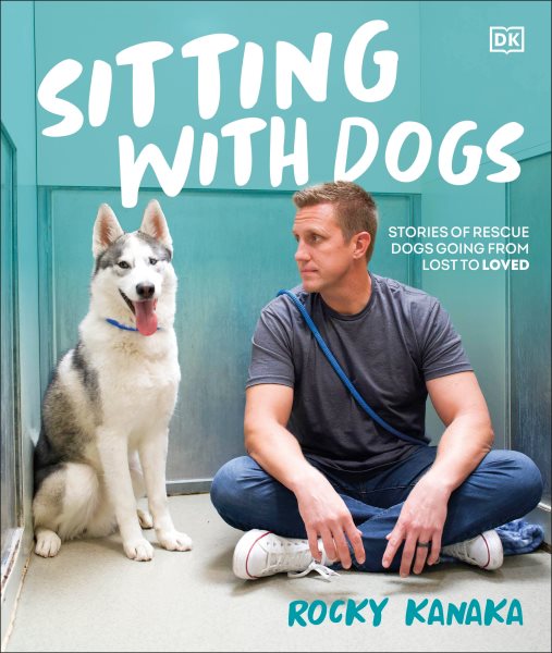 Cover art for Sitting with dogs : stories of rescue dogs going from lost to loved / Rocky Kanaka.