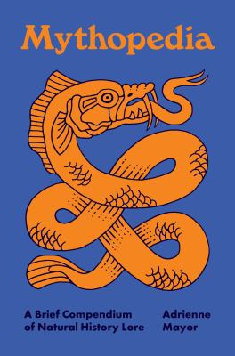 Cover art for Mythopedia : a brief compendium of natural history lore / Adrienne Mayor   illustrated by Michele M. Angel.