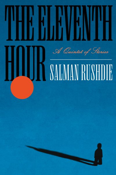Cover art for The eleventh hour : a quintet of stories [LARGE PRINT] / Salman Rushdie.