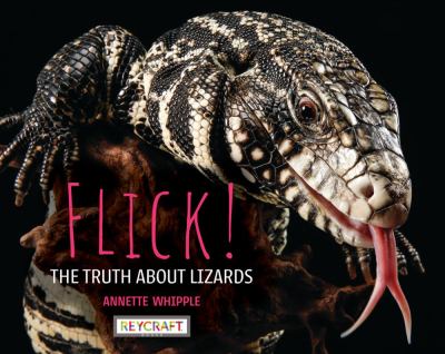 Cover art for Flick! : the truth about lizards / Annette Whipple   illustrated by Juanbjuan Oliver.