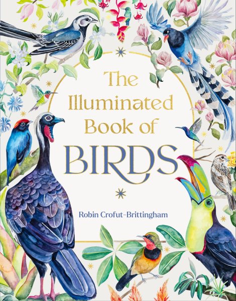Cover art for The illuminated book of birds / written and illustrated by Robin Crofut-Brittingham.
