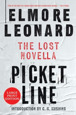 Cover art for Picket line : the lost novella [LARGE PRINT] / Elmore Leonard   introduction by C.M. Kushins.