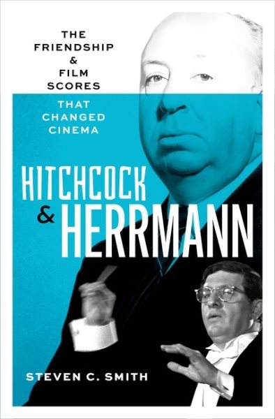 Cover art for Hitchcock and Herrmann : the friendship and film scores that changed cinema / Steven C. Smith.