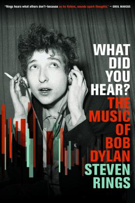 Cover art for What did you hear? : the music of Bob Dylan / Steven Rings.