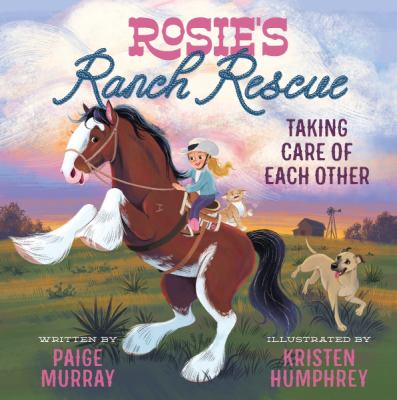 Cover art for Rosie's ranch rescue : taking care of each other / written by Paige Murray   illustrated by Kristen Humphrey.
