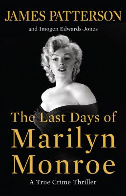 Cover art for The last days of Marilyn Monroe : a true crime thriller / James Patterson and Imogen Edwards-Jones.