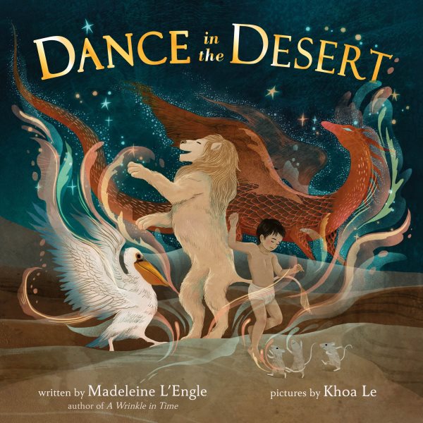 Cover art for Dance in the Desert / abridged from the original edition written by Madeleine L'Engle   illustrated by Khoa Le.