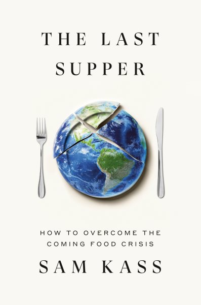 Cover art for The last supper : how to overcome the coming food crisis / Sam Kass.