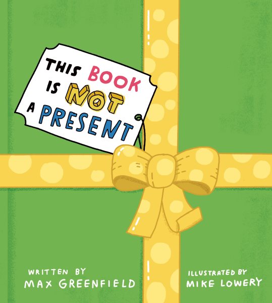 Cover art for This book is not a present / written by Max Greenfield   illustrated by Mike Lowery.