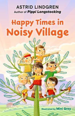 Cover art for Happy times in Noisy Village / by Astrid Lindgren   illustrated by Mini Grey   translated by Susan Beard.