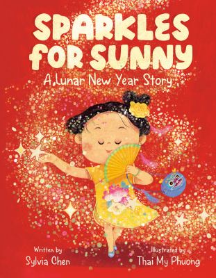 Cover art for Sparkles for sunny : a lunar new year story / written by Sylvia Chen   illustrated by Thai My Phuong.