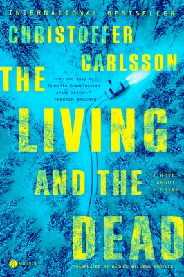 Cover art for The living and the dead : a novel about a crime / Christoffer Carlsson   translated from the Swedish by Rachel Willson-Broyles.