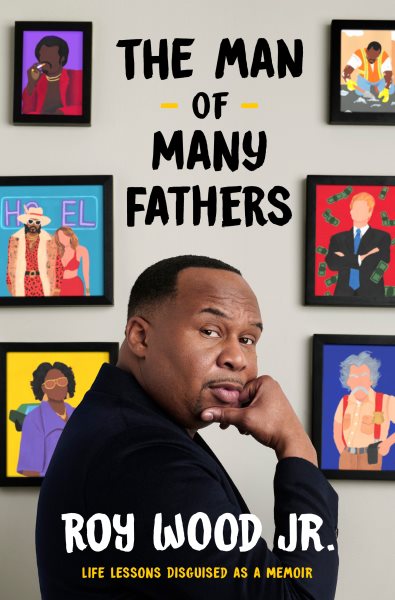 Cover art for The man of many fathers : life lessons disguised as a memoir / Roy Wood Jr.