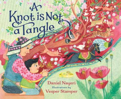 Cover art for A knot is not a tangle / Daniel Nayeri   illustrations by Vesper Stamper.